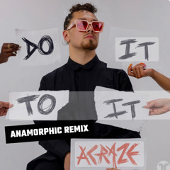 ANAMORPHIC- DO IT TO IT REMIX