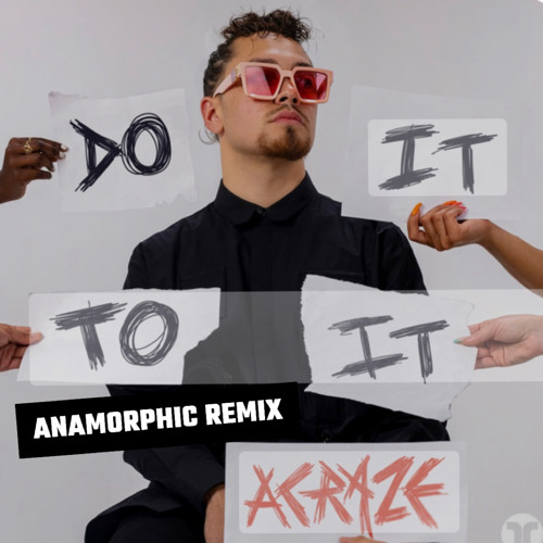 ANAMORPHIC- DO IT TO IT REMIX