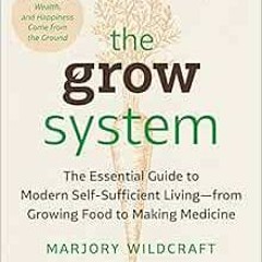 View [EBOOK EPUB KINDLE PDF] The Grow System: True Health, Wealth, and Happiness Come from the Groun