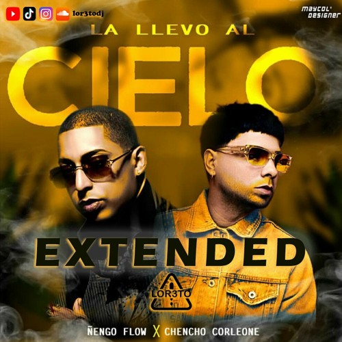 Chencho Corleone - La Llevo Al Cielo EXTENDED EDIT (Yo le doy lo que le hace falta) | LOR3TO Dj