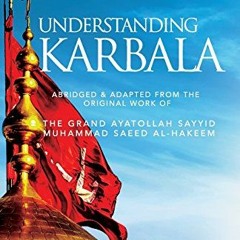 [GET] [KINDLE PDF EBOOK EPUB] Understanding Karbala by  Mohamed Ali Albodairi &  Sayy