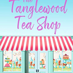 GET EPUB 📥 The Tanglewood Tea Shop: A laugh out loud romantic comedy of new starts a