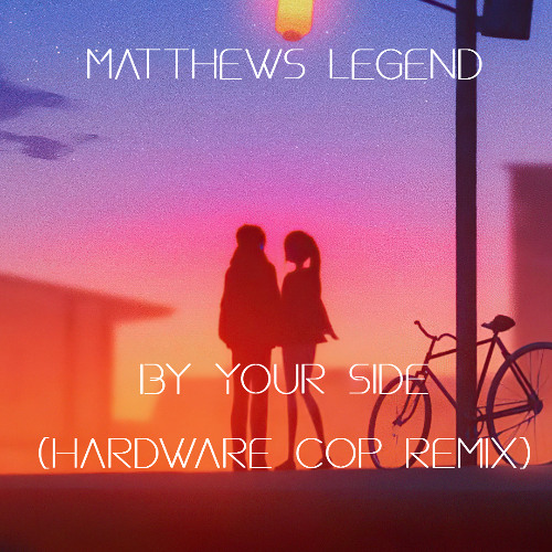 Matthews Legend - By Your Side (Hardware Cop Remix)