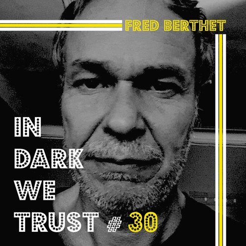 Fred Berthet - IN DARK WE TRUST #30