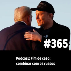 365 - Podcast: Fim de caso; combinar com os russos