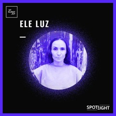 Spotlight 020 | Ele Luz
