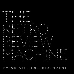 The Retro Review Machine - Episode 9