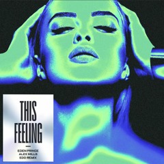 Eden Prince & Alex Mills - This Feeling (Edd Original Remix)