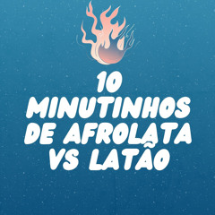 10 MINUTINHOS DE AFROLATA VS LATÃO (feat. MC Negritin, Mc G7 & MC VN RJ)