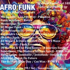 "Tropical Fever" - Vol.105 - "Nu Afro Funk Mix" radio show mixed by @dj_selactes