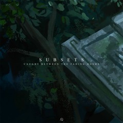 Subsets - Caught Between The Fading Hours