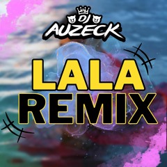LALA Remix - DJ Auzeck FT Myke Towers