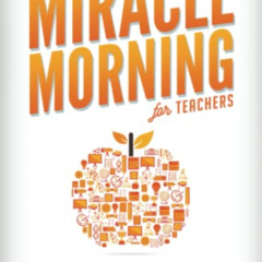 [Access] EPUB 📔 The Miracle Morning for Teachers: Elevate Your Impact for Yourself a