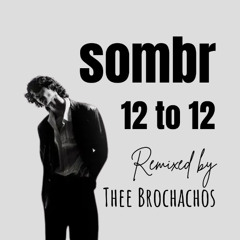 sombr - 12 to 12 (Thee Brochachos Remix) [FREE DOWNLOAD]
