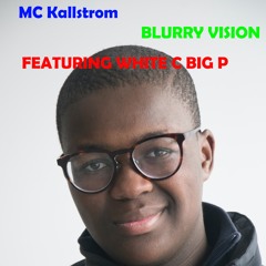 Blurry Vision - MC Kallstrom (ft. White C BIG P)