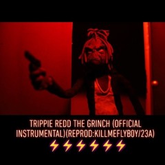 Trippie Redd - The Grinch (OFFICIAL INSTRUMENTAL)(Reprod:killmeflYb0Y/23A)