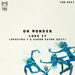 Oh Wonder - Lose It (Spectra T & Aaron Payne Edit) TNB #001