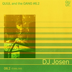 QUUL and the GANG #6.2 : DJ Josen