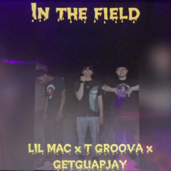 _In The Field_ LIL MAC x TGROOVA x GETGUAPJAY
