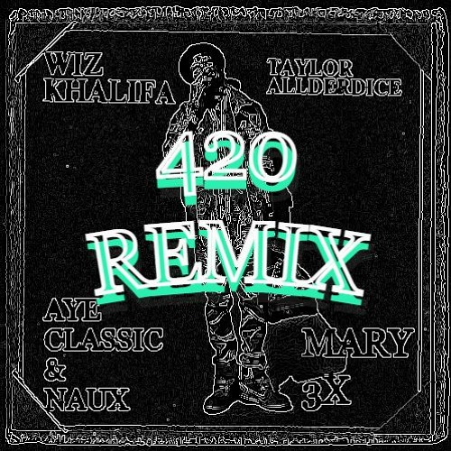 Mary 3X - Wiz Khalifa (Aye Classic & Naux Remix)