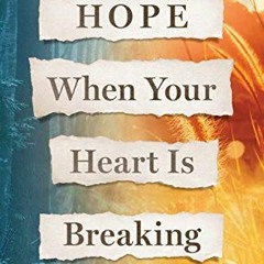 [VIEW] EPUB KINDLE PDF EBOOK Hope When Your Heart Is Breaking: Finding God's Presence