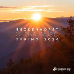 Choral Music from Beckenhorst and The Music of Dan Forrest - Spring 2024