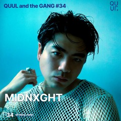 QUUL and the GANG #34 : MIDNXGHT