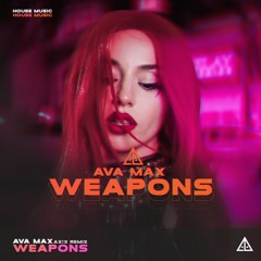 Ava Max - Weapons (AX!X Remix)