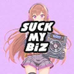 SUCK MY BIZ