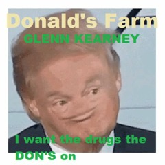 Donald's Farm I Want The Drugs The DON'S On