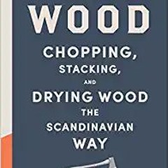 Stream⚡️DOWNLOAD❤️ Norwegian Wood: Chopping, Stacking, and Drying Wood the Scandinavian Way Ebooks