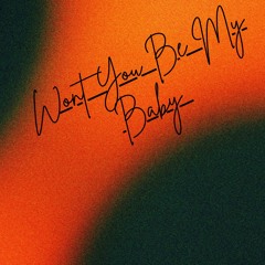 Won't You Be My Baby