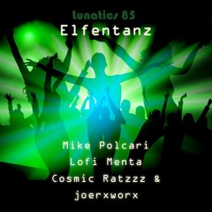 Lunatics 85 Elfentanz / Mike Polcari, Lofi Menta, Cosmic Ratzzz & joerxworx