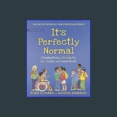 Read Ebook 📖 It's Perfectly Normal: Changing Bodies, Growing Up, Sex, Gender, and Sexual Health (T