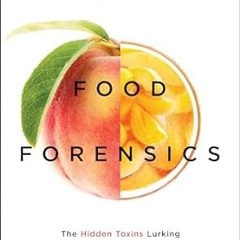 [PDF]/Downl0ad Food Forensics: The Hidden Toxins Lurking in Your Food and How You Can Avoid The