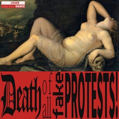 Death of All Fake Protests!