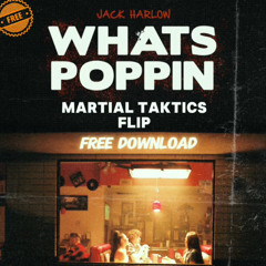 Jack Harlow - What's Poppin [Martial Taktics Flip] FREE DOWNLOAD