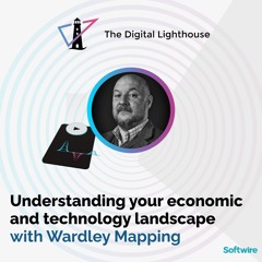 Understanding your economic and technology landscape with Wardley Mapping