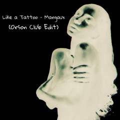 Like A Tattoo - Margaux (Orson Club Edit)