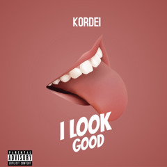 Kordei- I LOOK GOOD