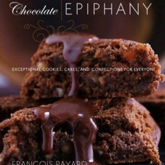 kindle👌 Chocolate Epiphany: Exceptional Cookies, Cakes, and Confections for Everyone