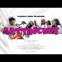 DJ Bishow - Aattinchey ft. Yabesh Thapa, VEK & Bizen