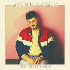 Aydin Sayar You Never Know