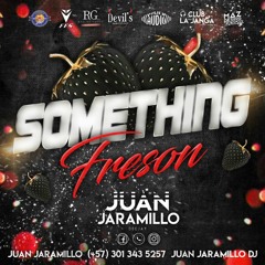 SOMETHING FRESON ( JUAN JARAMILLO DJ )