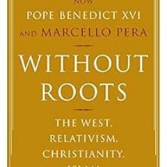 Get EPUB ✔️ Without Roots: Europe, Relativism, Christianity, Islam by Joseph Ratzinge