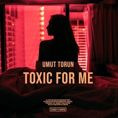 Umut Torun - Toxic For Me