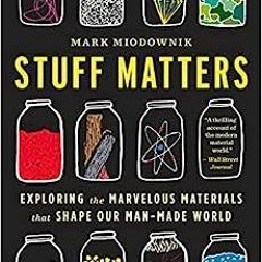 PDF Book Stuff Matters: Exploring the Marvelous Materials That Shape Our Man-Made World