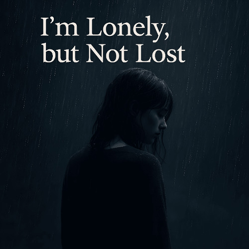 I’m Lonely, but Not Lost
