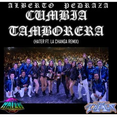 Alberto Pedraza - Cumbia Tamborera (La Changa Ft. Hater Remix)