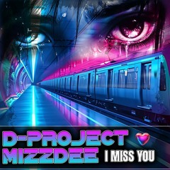 D-PROJECT-MIZZDEE- I MISS YOU